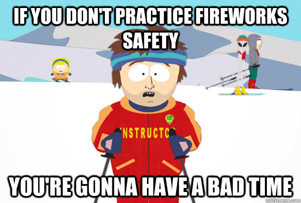 South Park animation, text reading "If You Don't Practice Fire Safety, You're gonna Have A Bad Time"